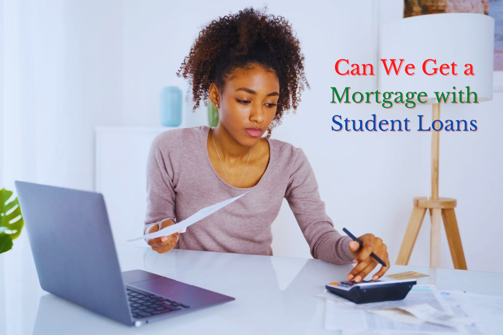 Can We Get a Mortgage With Student Loan?